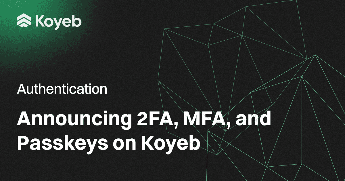 Authentication: Announcing 2FA, MFA and Passkeys on Koyeb