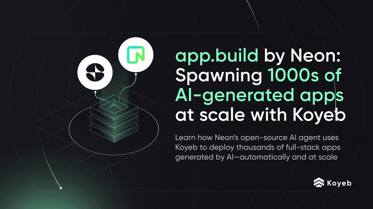 app.build by Neon: Spawning 1000s of AI-generated apps at scale with Koyeb