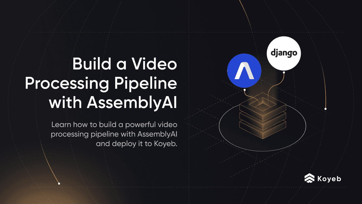 Build a Video Processing Pipeline with AssemblyAI on Koyeb