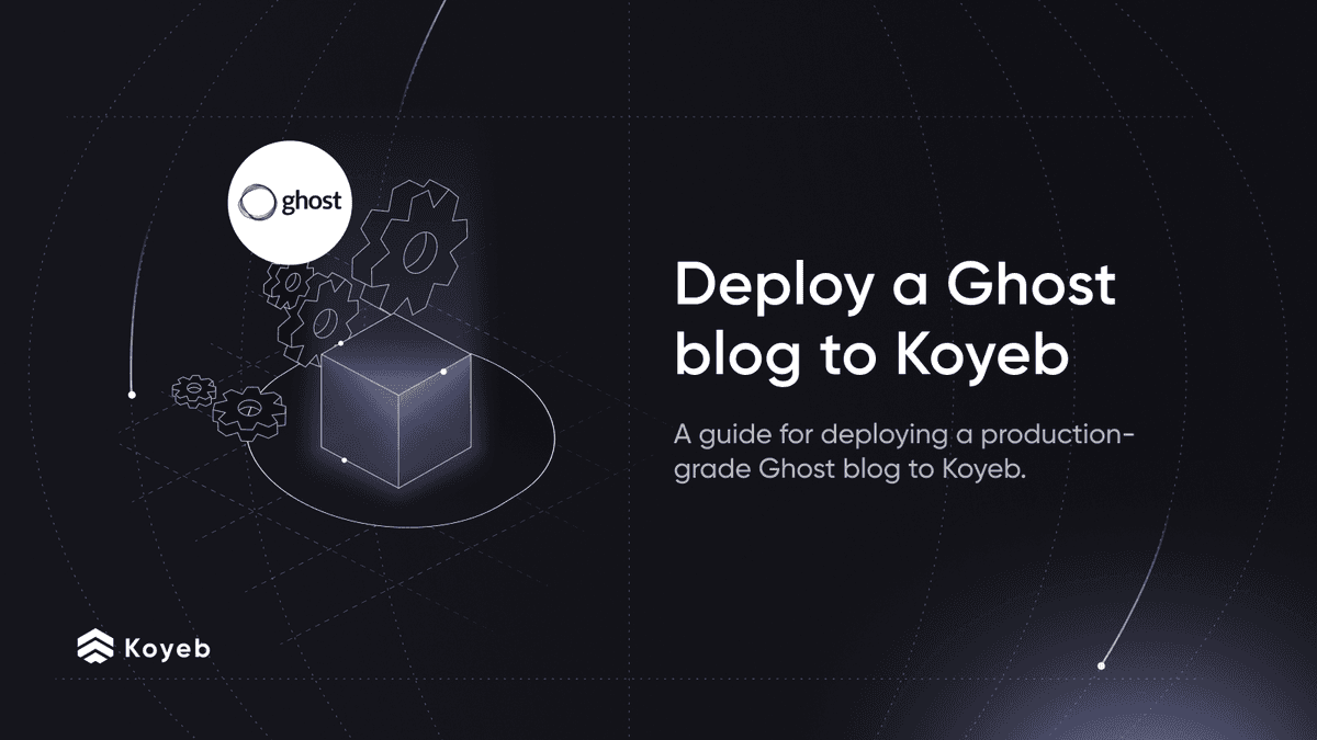 Deploy a Ghost Blog in Production to Koyeb