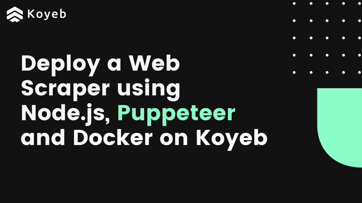 Deploy a Web Scraper using Puppeteer, Node.js and Docker on Koyeb