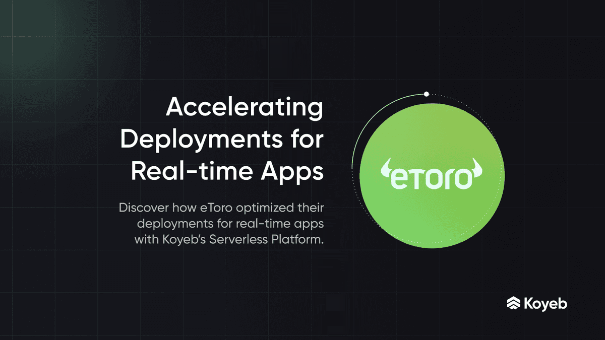 eToro Accelerates Deployments for Real-Time Apps with Koyeb