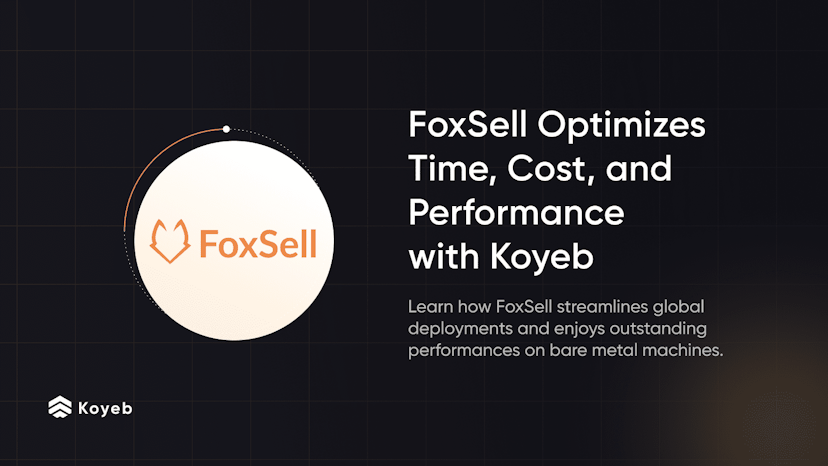 FoxSell's Journey to Time, Cost, and Performance Optimization with Koyeb