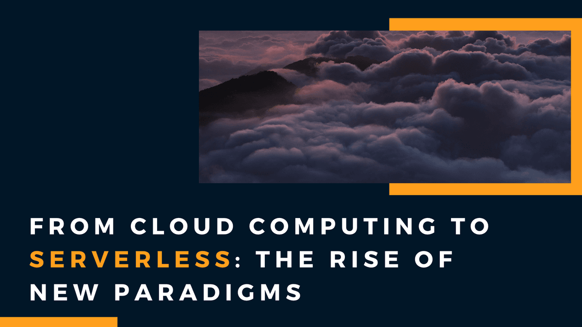From Cloud Computing to Serverless: The rise of new paradigms