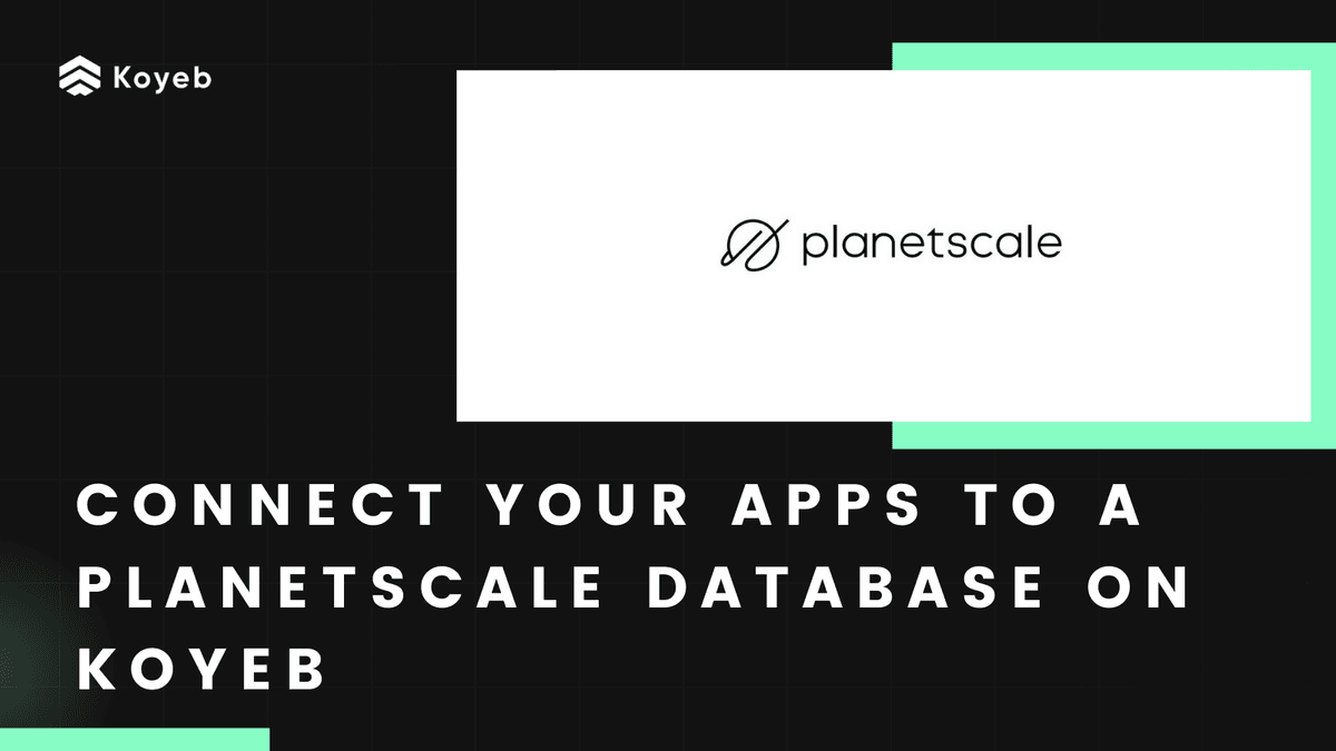 How to connect your apps to a PlanetScale database on Koyeb
