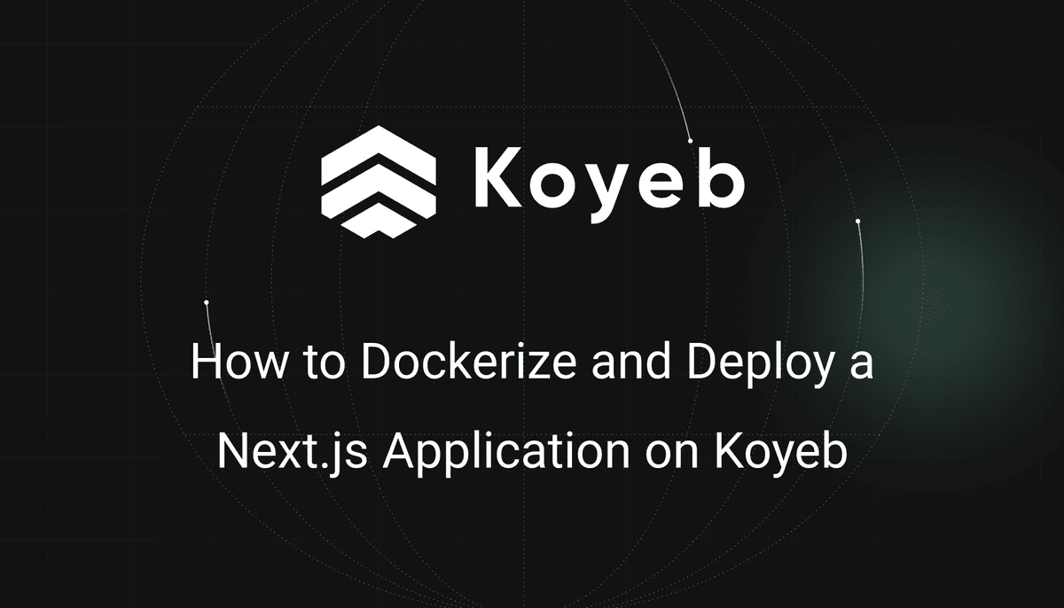 How to Dockerize and Deploy a Next.js Application on Koyeb