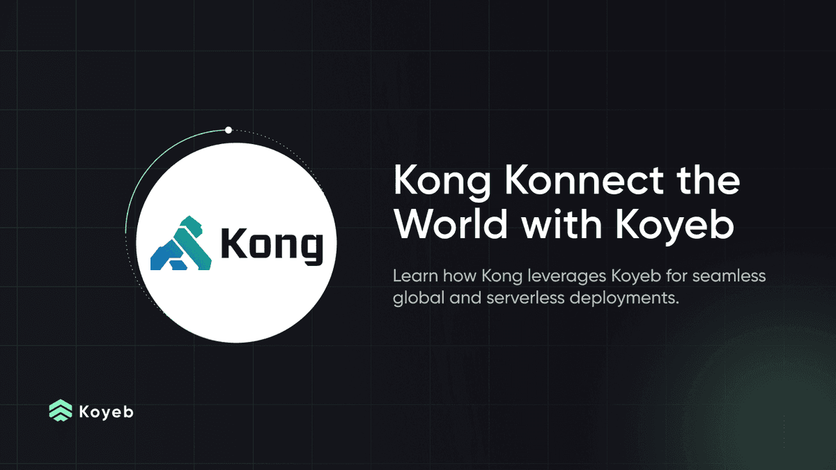 Kong Konnect the World: Seamless Global and Serverless Deployments Powered by Koyeb
