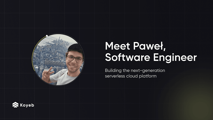Meet Paweł, Software Engineer Building the Koyeb Serverless Platform