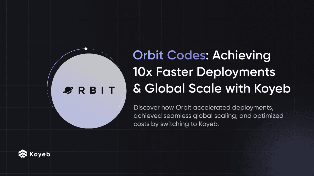 Orbit Codes: Achieving 10x Faster Deployments and Global Scale with Koyeb