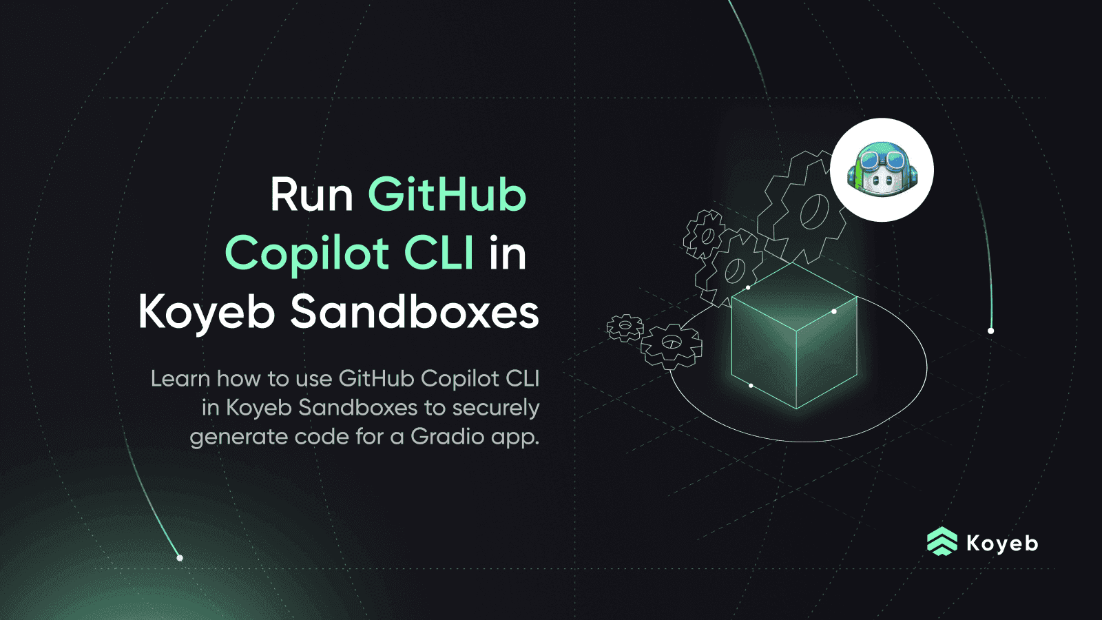 Run the GitHub Copilot CLI in Koyeb Sandboxes for Secure Code Generation of a Gradio App