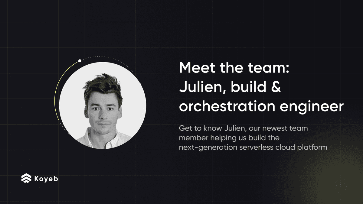 Meet Julien, Software Engineer building the Koyeb Serverless Engine