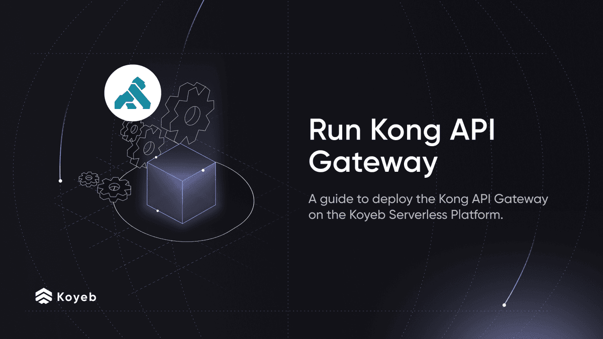 Use Kong API Gateway on Koyeb Serverless Platform