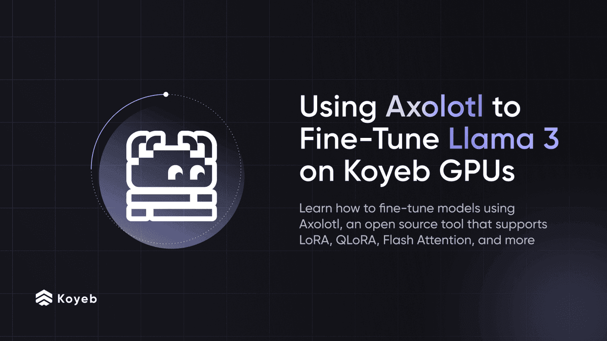 Using Axolotl to Fine-Tune Llama 3 on Koyeb Serverless GPUs